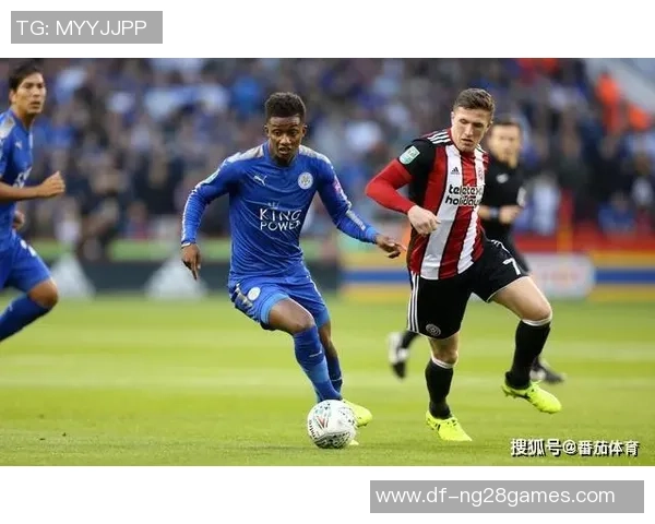 谢菲尔德联与莱切斯特城精彩对决直播全程回顾与分析